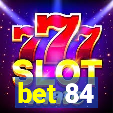 bet 84